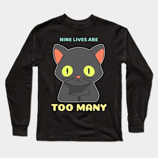 nine lives are too many Long Sleeve T-Shirt